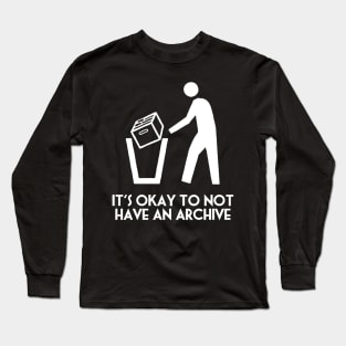 It's Okay Not to Have an Archive Long Sleeve T-Shirt